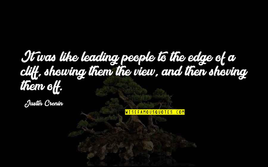 Edge Of A Cliff Quotes By Justin Cronin: It was like leading people to the edge Edge Of A Cliff Quotes By Justin Cronin: It was like leading people to the edge
