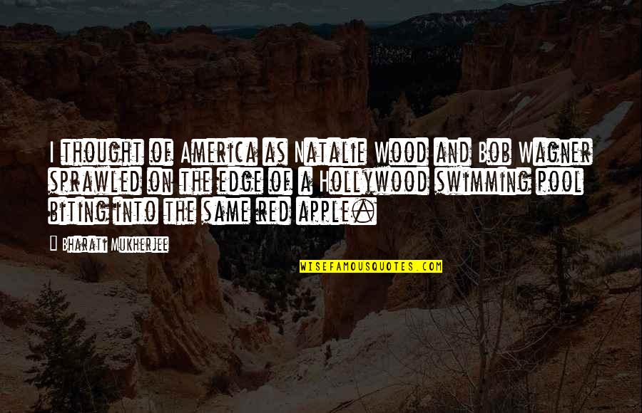 Edge Of America Quotes By Bharati Mukherjee: I thought of America as Natalie Wood and Edge Of America Quotes By Bharati Mukherjee: I thought of America as Natalie Wood and