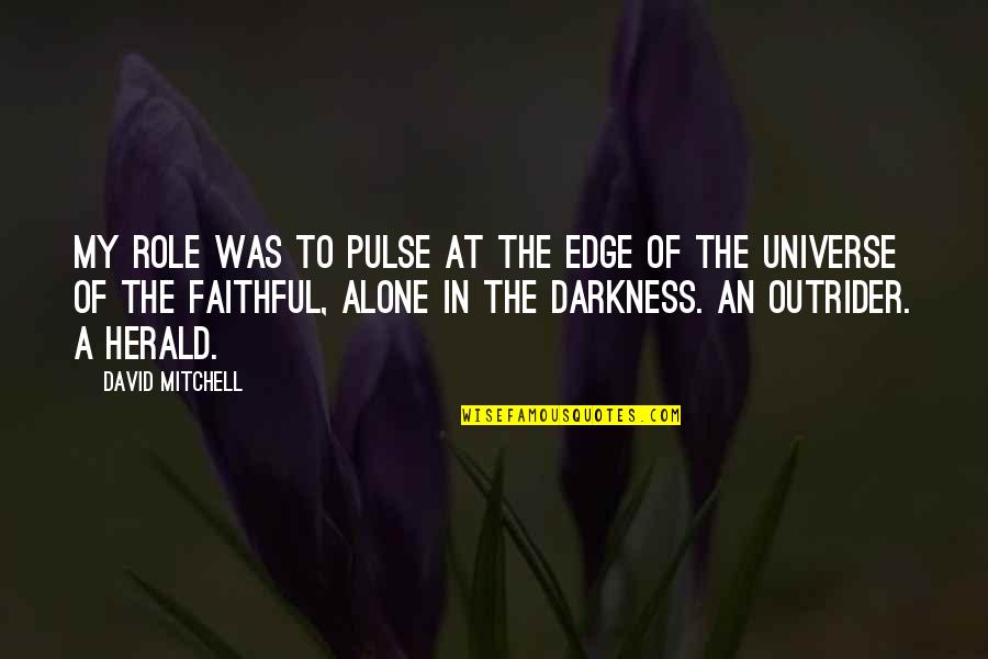 Edge Of Darkness Quotes By David Mitchell: My role was to pulse at the edge