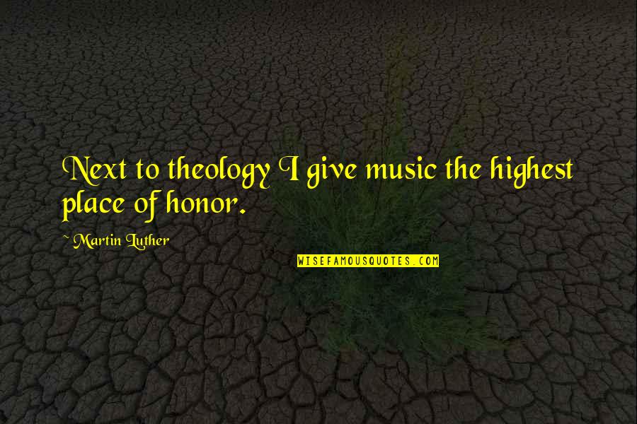 Edge Of Darkness Quotes By Martin Luther: Next to theology I give music the highest