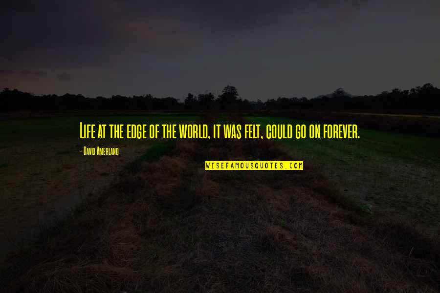 Edge Of Life Quotes By David Amerland: Life at the edge of the world, it