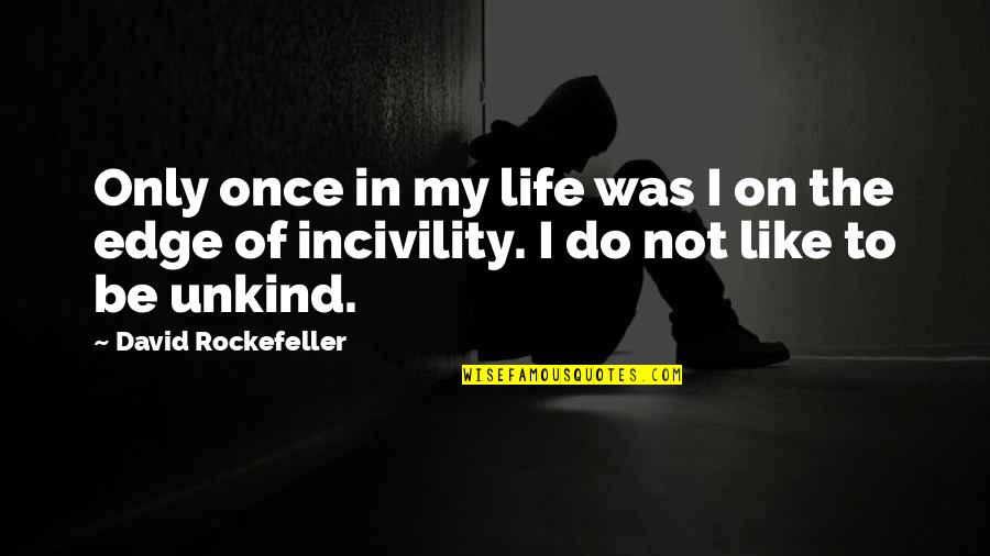 Edge Of Life Quotes By David Rockefeller: Only once in my life was I on