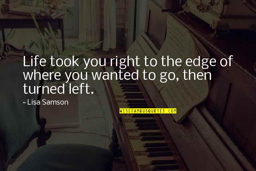Edge Of Life Quotes By Lisa Samson: Life took you right to the edge of