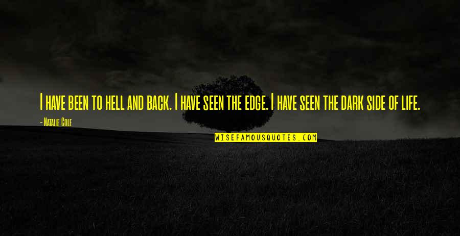 Edge Of Life Quotes By Natalie Cole: I have been to hell and back. I