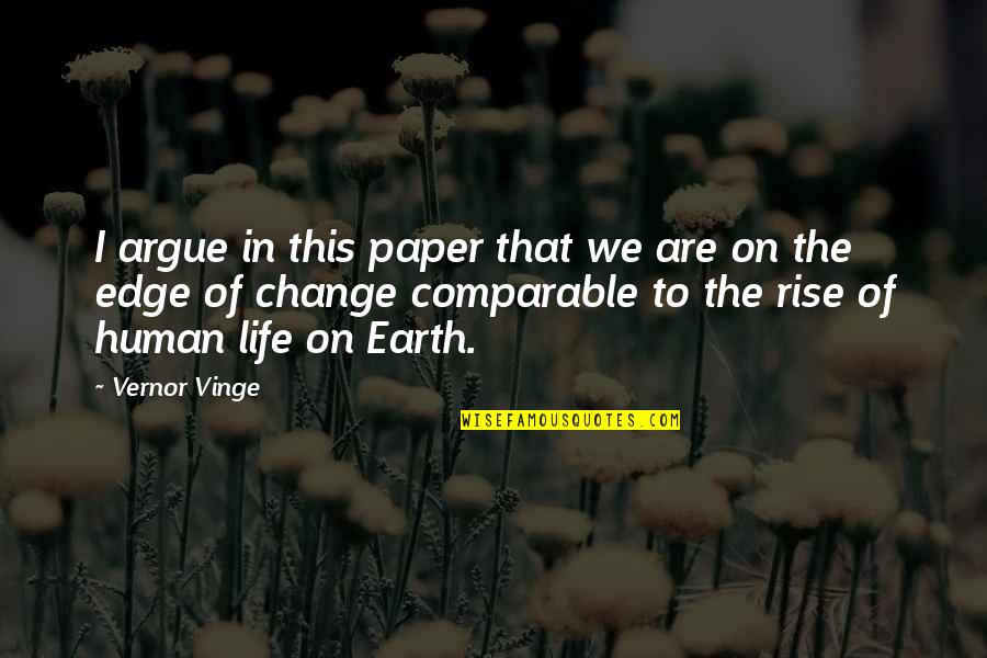 Edge Of Life Quotes By Vernor Vinge: I argue in this paper that we are