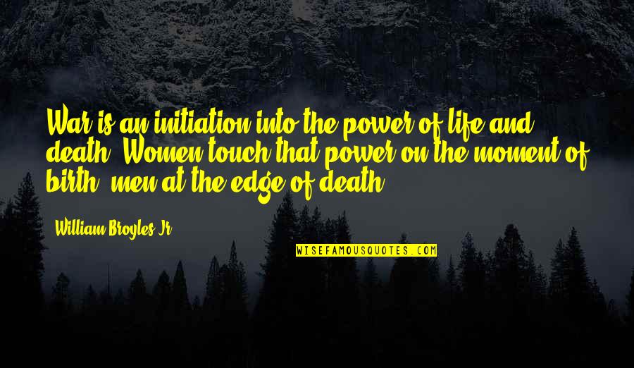 Edge Of Life Quotes By William Broyles Jr.: War is an initiation into the power of