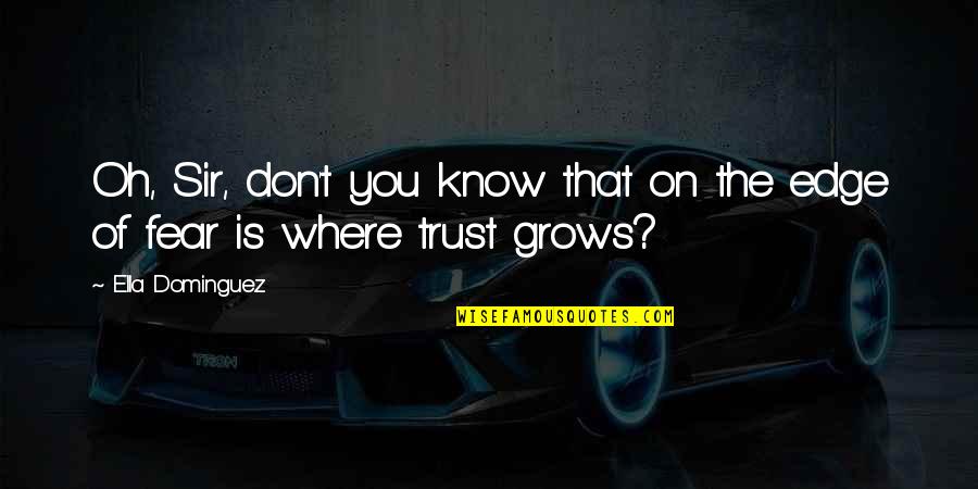 Edge Of Love Quotes By Ella Dominguez: Oh, Sir, don't you know that on the