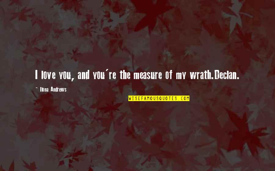 Edge Of Love Quotes By Ilona Andrews: I love you, and you're the measure of Edge Of Love Quotes By Ilona Andrews: I love you, and you're the measure of