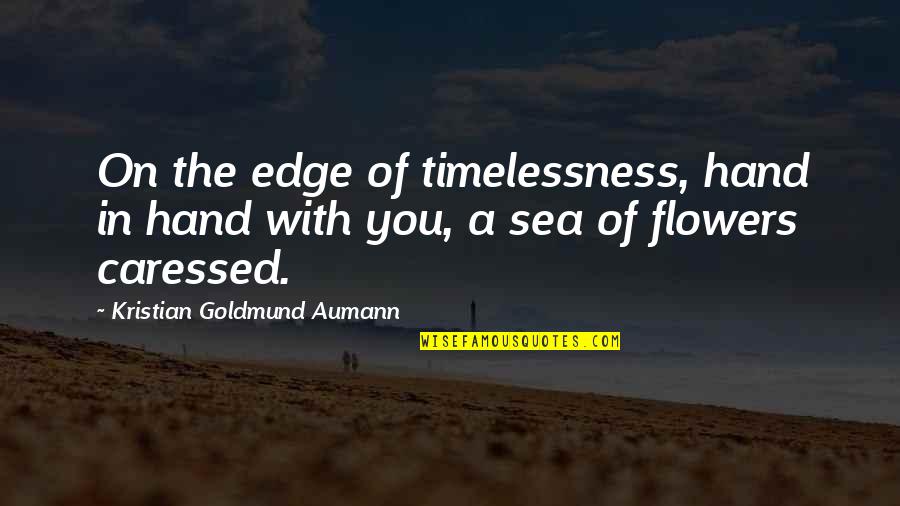 Edge Of Love Quotes By Kristian Goldmund Aumann: On the edge of timelessness, hand in hand Edge Of Love Quotes By Kristian Goldmund Aumann: On the edge of timelessness, hand in hand