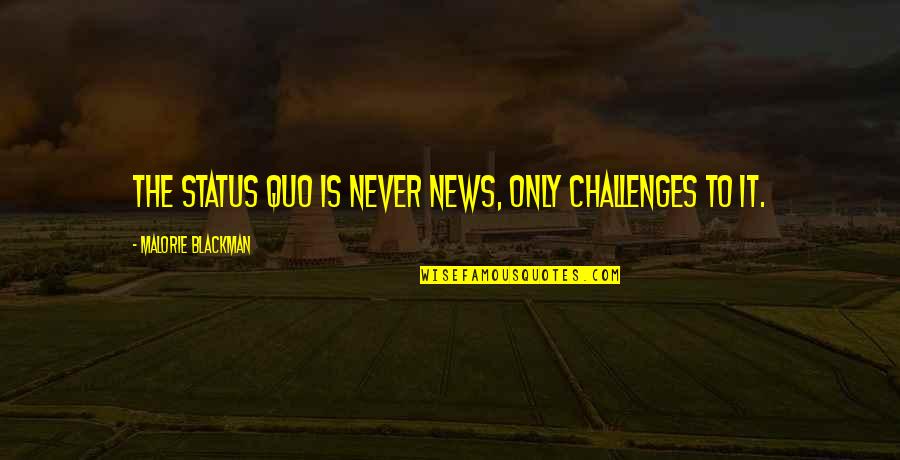 Edge Of Never Quotes By Malorie Blackman: The status quo is never news, only challenges