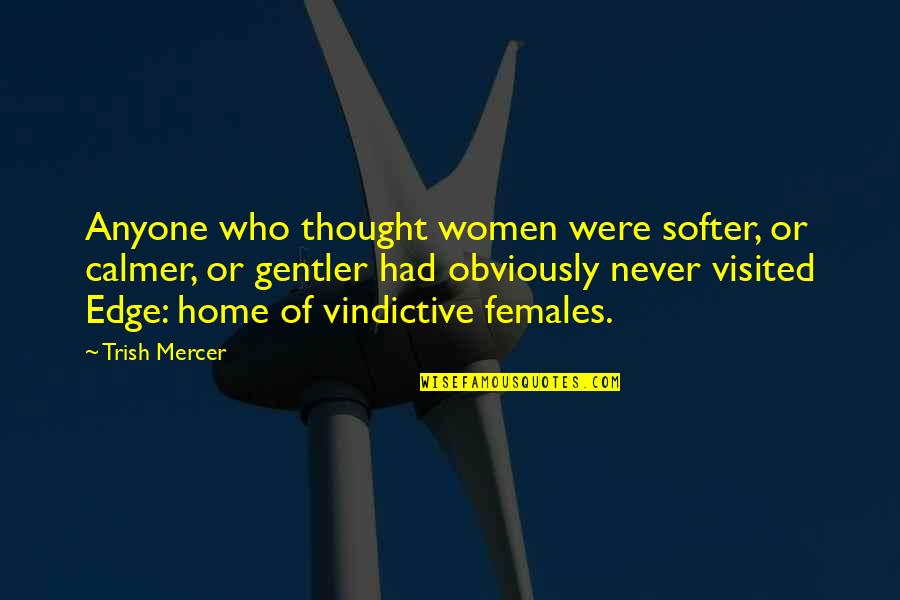 Edge Of Never Quotes By Trish Mercer: Anyone who thought women were softer, or calmer,