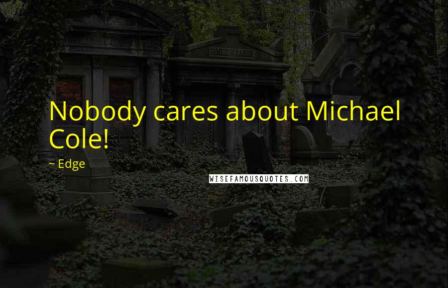 Edge quotes: Nobody cares about Michael Cole!