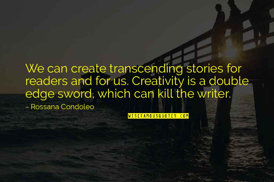 Edge Quotes And Quotes By Rossana Condoleo: We can create transcending stories for readers and