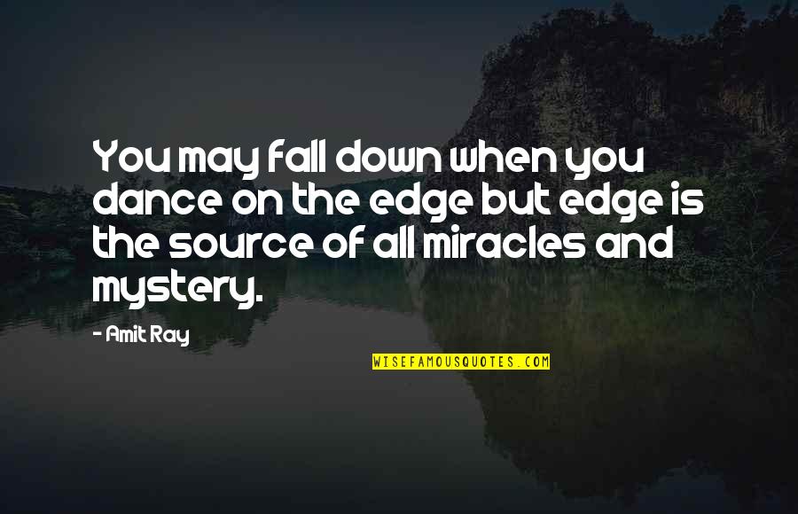 Edge Quotes By Amit Ray: You may fall down when you dance on