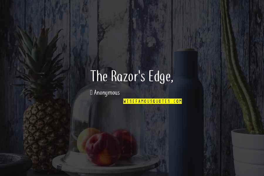 Edge Quotes By Anonymous: The Razor's Edge,