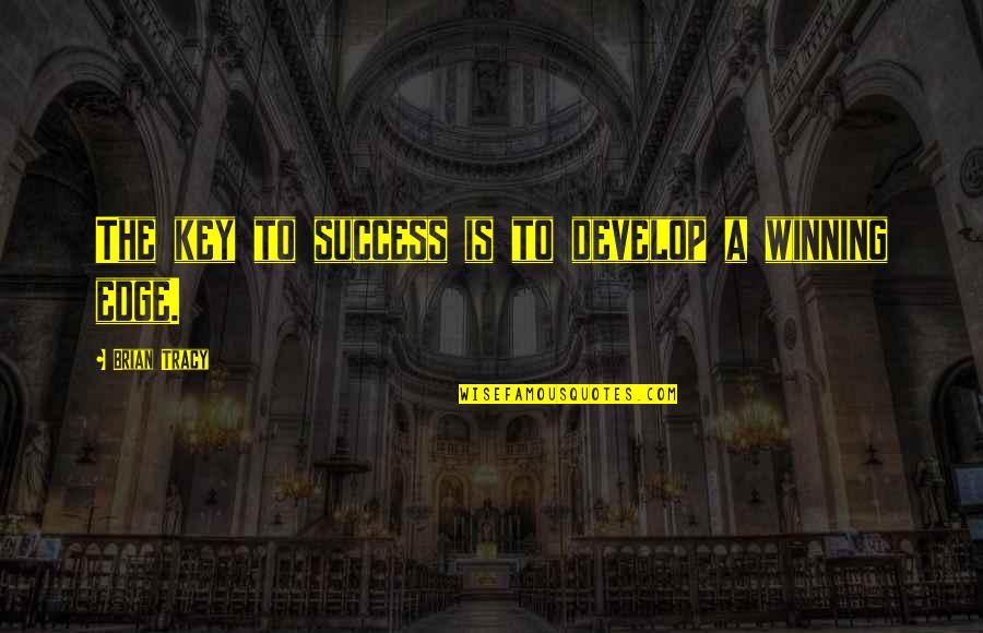 Edge Quotes By Brian Tracy: The key to success is to develop a