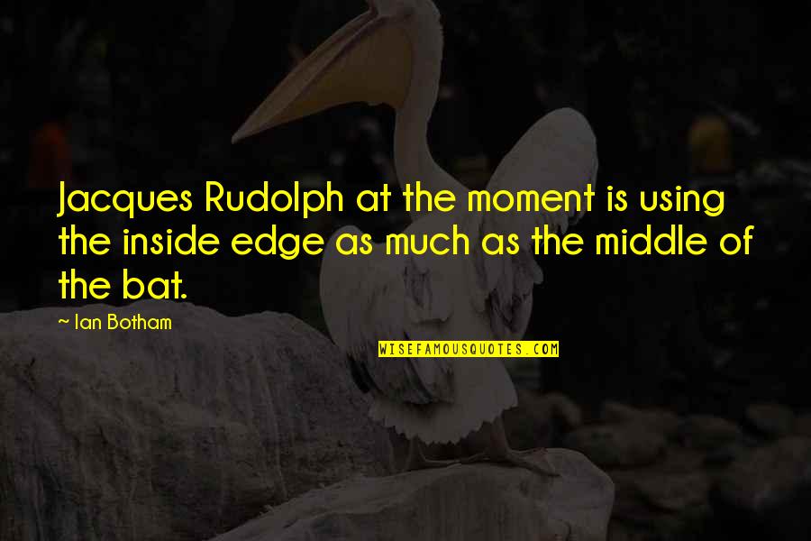 Edge Quotes By Ian Botham: Jacques Rudolph at the moment is using the