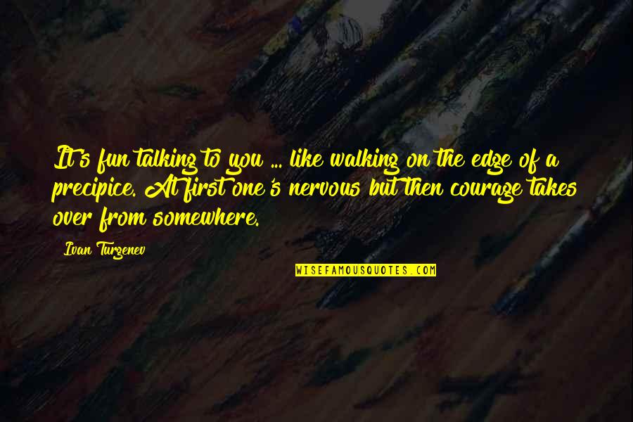 Edge Quotes By Ivan Turgenev: It's fun talking to you ... like walking