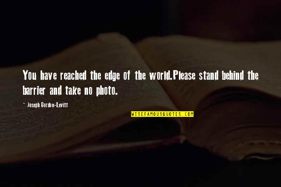 Edge Quotes By Joseph Gordon-Levitt: You have reached the edge of the world.Please