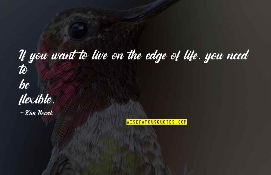 Edge Quotes By Kim Novak: If you want to live on the edge