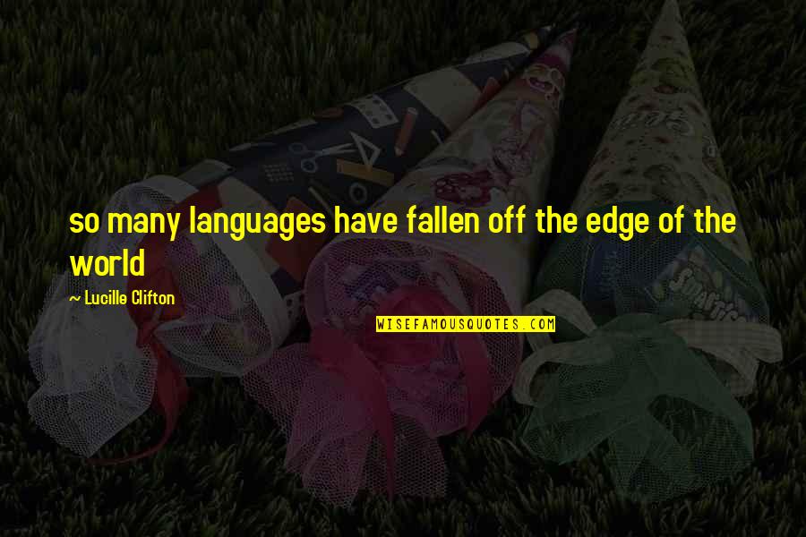 Edge Quotes By Lucille Clifton: so many languages have fallen off the edge