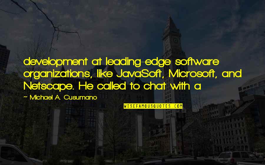 Edge Quotes By Michael A. Cusumano: development at leading-edge software organizations, like JavaSoft, Microsoft,