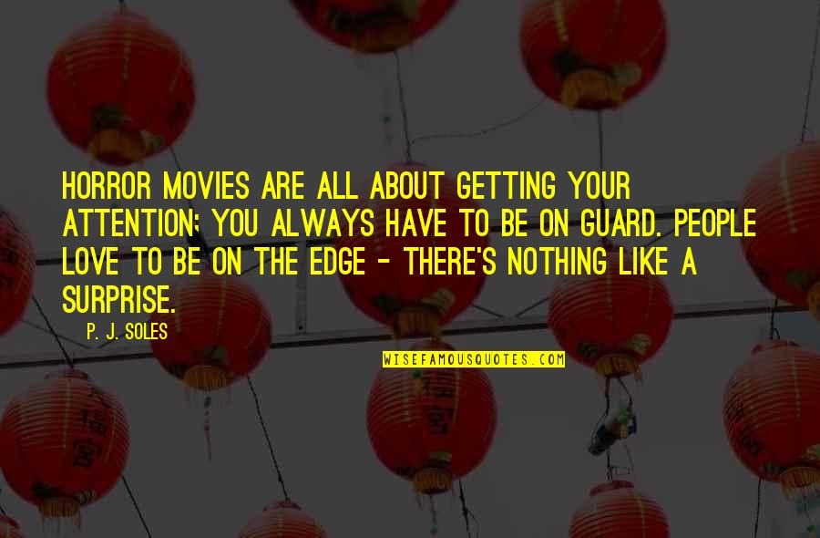 Edge Quotes By P. J. Soles: Horror movies are all about getting your attention;