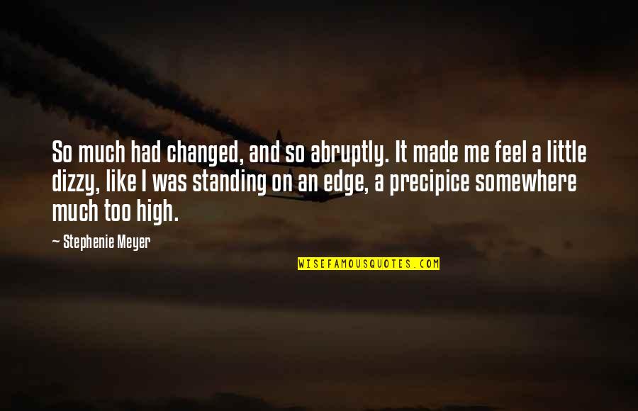 Edge Quotes By Stephenie Meyer: So much had changed, and so abruptly. It