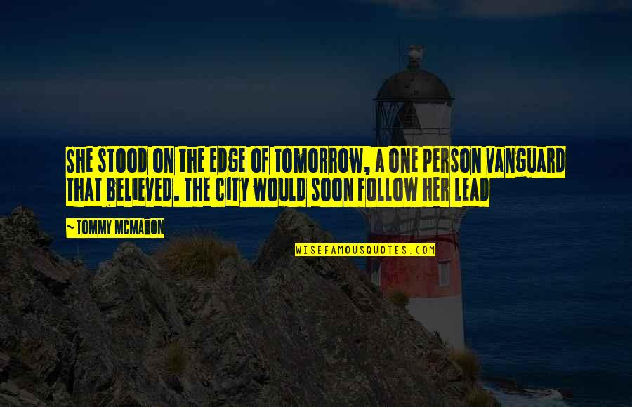 Edge Quotes By Tommy McMahon: She stood on the edge of tomorrow, a