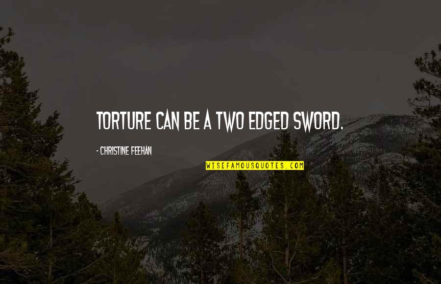 Edged Quotes By Christine Feehan: Torture can be a two edged sword.