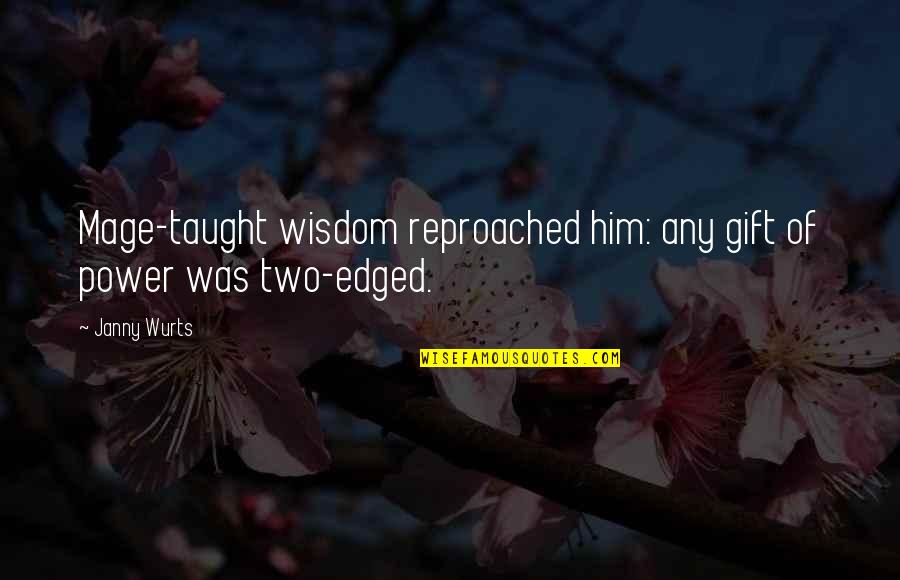 Edged Quotes By Janny Wurts: Mage-taught wisdom reproached him: any gift of power