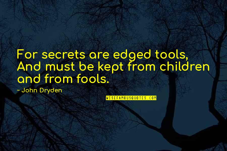 Edged Quotes By John Dryden: For secrets are edged tools, And must be