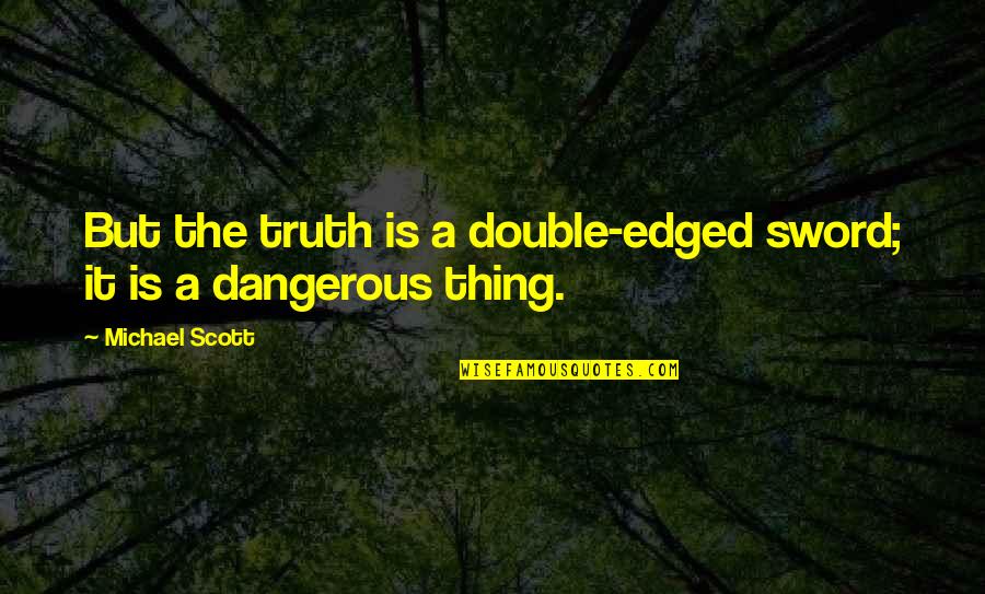 Edged Quotes By Michael Scott: But the truth is a double-edged sword; it