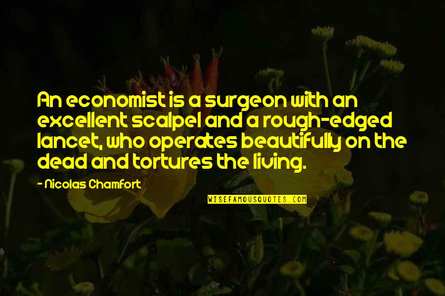 Edged Quotes By Nicolas Chamfort: An economist is a surgeon with an excellent