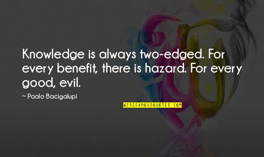 Edged Quotes By Paolo Bacigalupi: Knowledge is always two-edged. For every benefit, there
