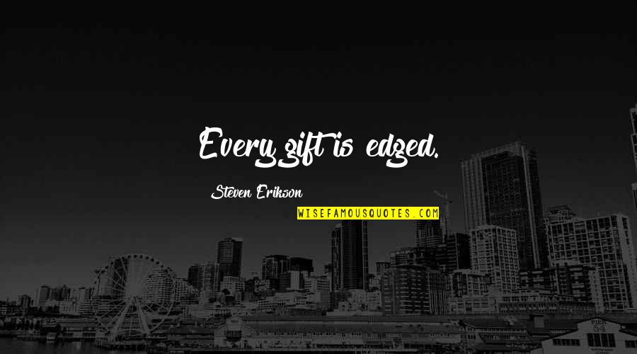 Edged Quotes By Steven Erikson: Every gift is edged.