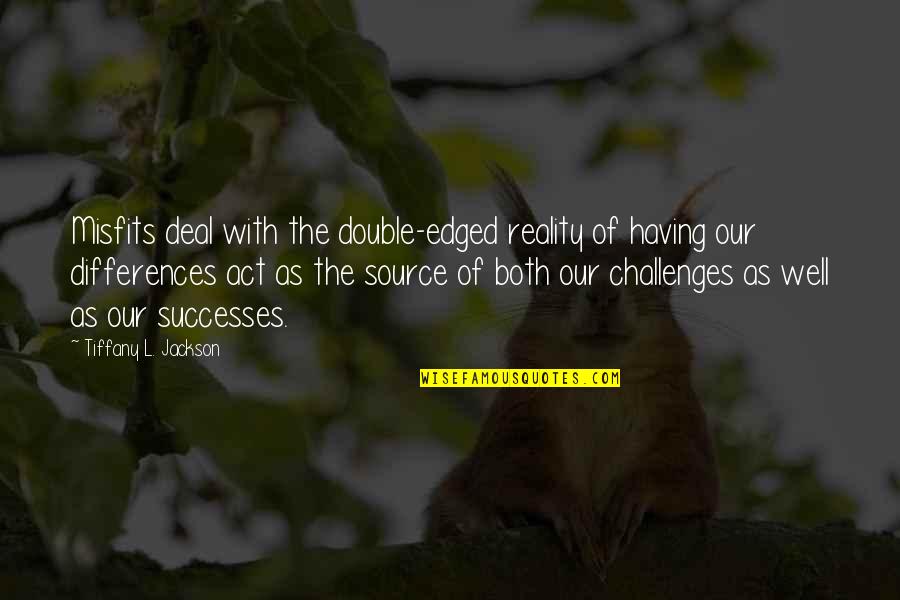 Edged Quotes By Tiffany L. Jackson: Misfits deal with the double-edged reality of having