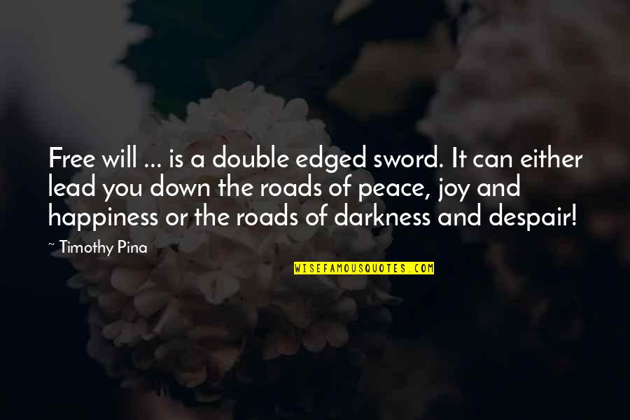 Edged Quotes By Timothy Pina: Free will ... is a double edged sword.