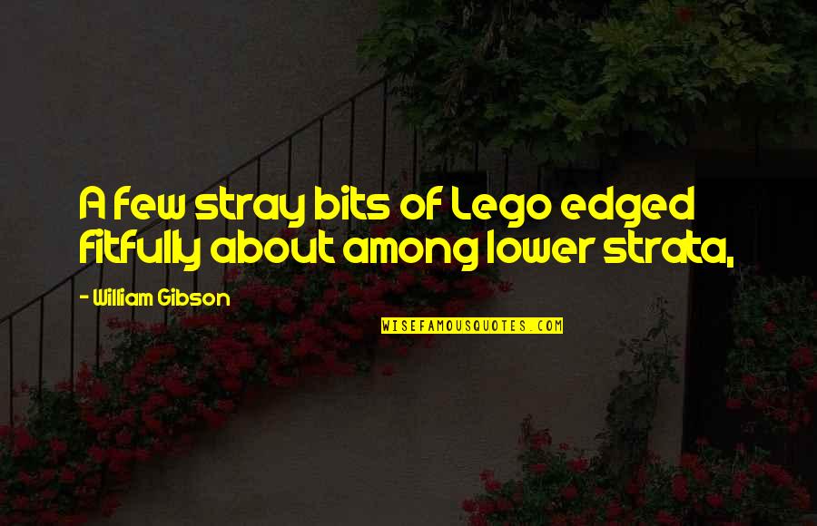 Edged Quotes By William Gibson: A few stray bits of Lego edged fitfully