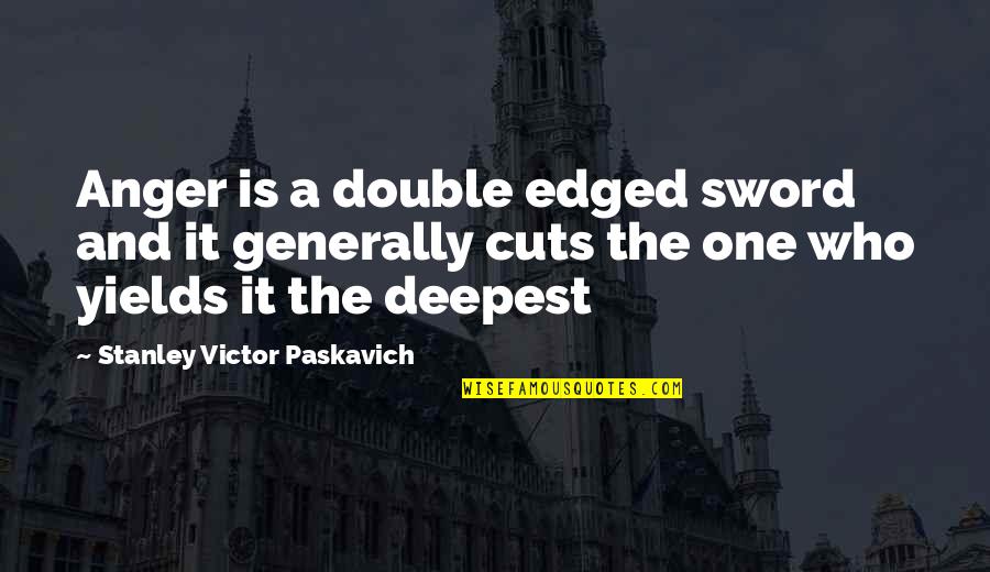 Edged Sword Quotes By Stanley Victor Paskavich: Anger is a double edged sword and it Edged Sword Quotes By Stanley Victor Paskavich: Anger is a double edged sword and it