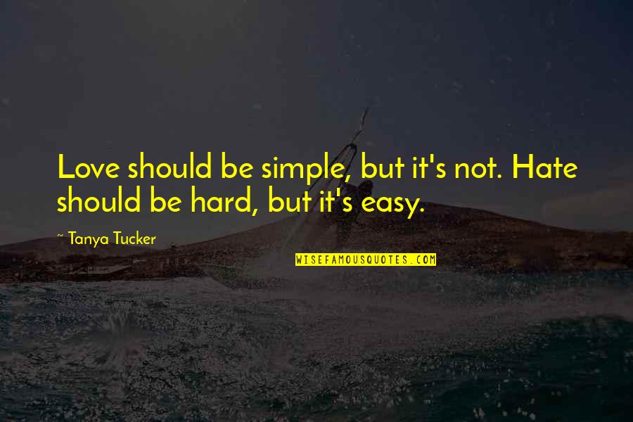 Edged Sword Quotes By Tanya Tucker: Love should be simple, but it's not. Hate