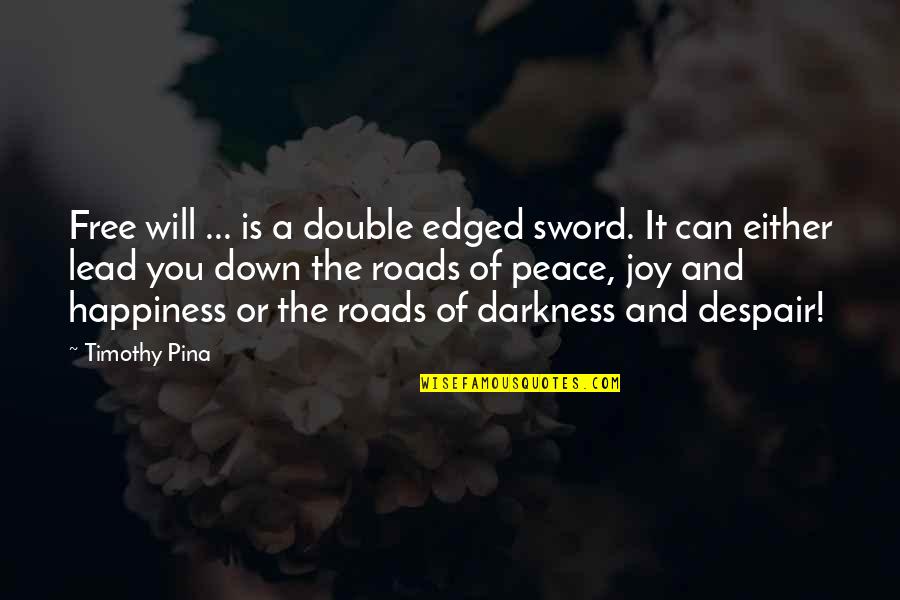 Edged Sword Quotes By Timothy Pina: Free will ... is a double edged sword. Edged Sword Quotes By Timothy Pina: Free will ... is a double edged sword.