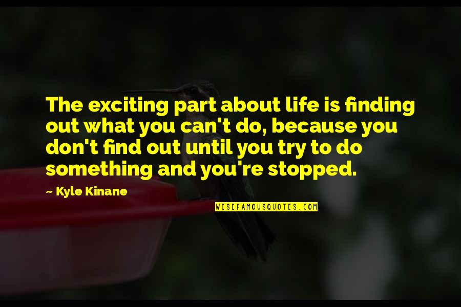 Edgedancer Quotes By Kyle Kinane: The exciting part about life is finding out