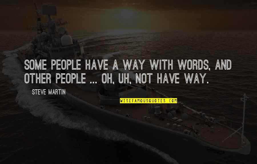 Edgedancer Quotes By Steve Martin: Some people have a way with words, and