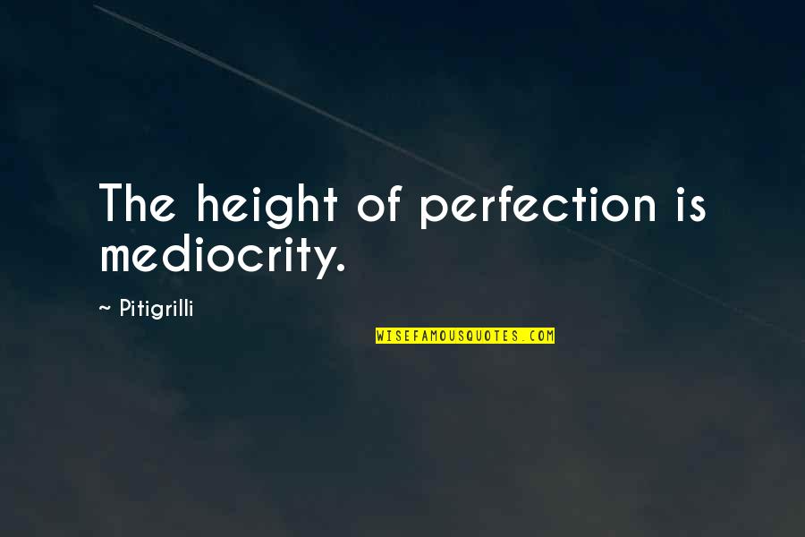 Edgelands Book Quotes By Pitigrilli: The height of perfection is mediocrity.
