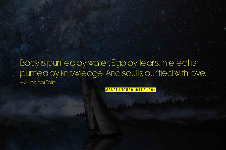 Edgeless Monitor Quotes By Ali Ibn Abi Talib: Body is purified by water. Ego by tears.