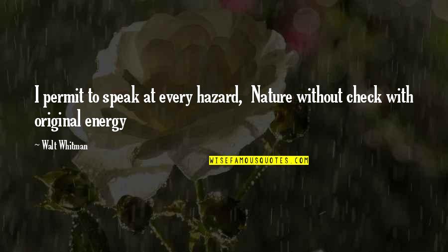 Edgeman Masonry Quotes By Walt Whitman: I permit to speak at every hazard, Nature