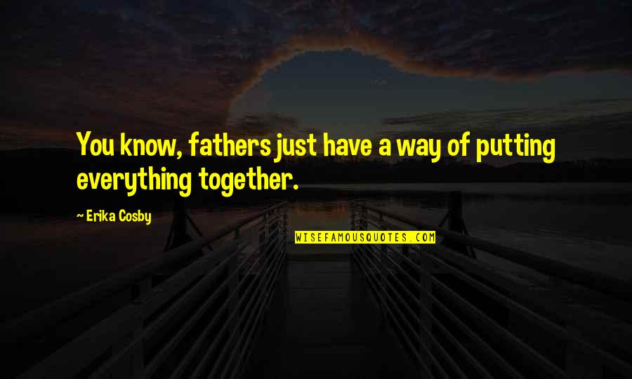 Edgemar Center Quotes By Erika Cosby: You know, fathers just have a way of