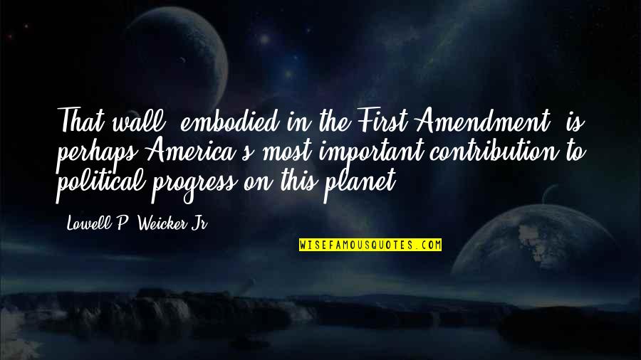 Edgemar Quotes By Lowell P. Weicker Jr.: That wall, embodied in the First Amendment, is Edgemar Quotes By Lowell P. Weicker Jr.: That wall, embodied in the First Amendment, is