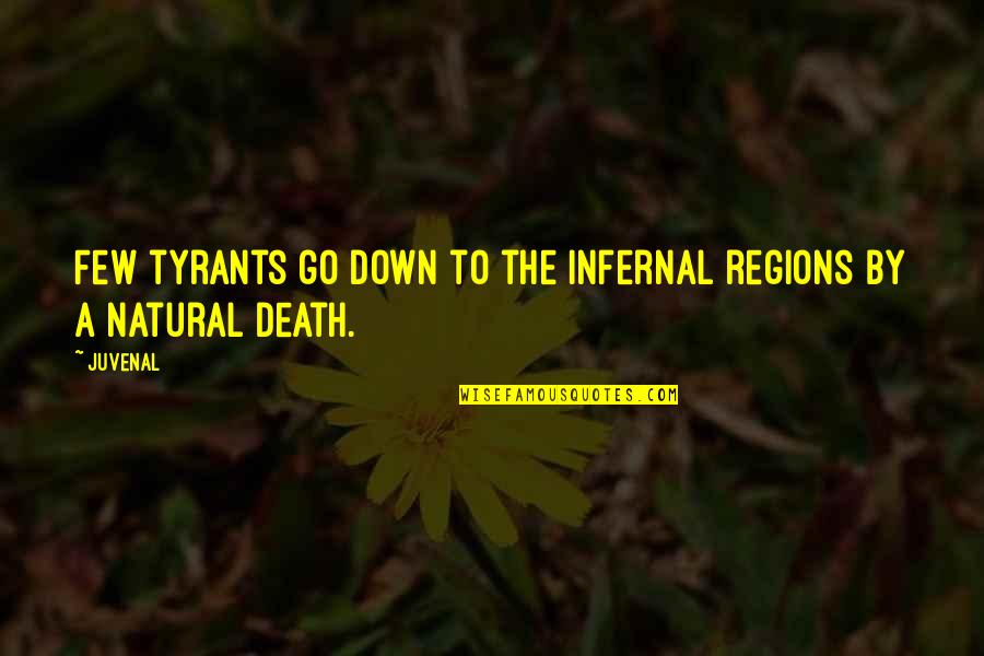 Edger Quotes By Juvenal: Few tyrants go down to the infernal regions